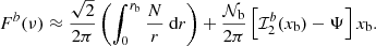 $$ \begin{aligned} F^b(\nu ) \approx \frac{\sqrt{2}}{ 2\pi } \left(\int _{0}^{r_{\rm b}} \frac{N}{r} \text{ d}r \right) + \frac{\mathcal{N} _{\rm b}}{2\pi } \left[ \mathcal{I} _2^b(x_{\rm b})- \Psi \right] x_{\rm b} . \end{aligned} $$