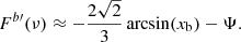 $$ \begin{aligned} F^{b\prime }(\nu ) \approx - \frac{2 \sqrt{2} }{3} \arcsin (x_{\rm b}) - \Psi . \end{aligned} $$