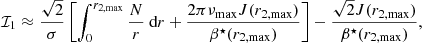 $$ \begin{aligned} \mathcal{I} _1 \approx \frac{\sqrt{2}}{\sigma }\left[\int _{0}^{r_{2,\mathrm{max}}} \frac{N}{r} \text{ d}r + \frac{2\pi \nu _{\rm max}J(r_{2,\mathrm{max}})}{\beta ^\star (r_{2,\mathrm{max}})}\right] - \frac{\sqrt{2}J(r_{2,\mathrm{max}})}{\beta ^\star (r_{2,\mathrm{max}})} , \end{aligned} $$