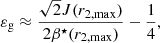 $$ \begin{aligned} \varepsilon _{\rm g}\approx \frac{\sqrt{2} J(r_{2,\mathrm{max}})}{2\beta ^\star (r_{2,\mathrm{max}})} - \frac{1}{4} , \end{aligned} $$