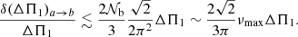 $$ \begin{aligned} \frac{\delta ( \Delta \Pi _1)_{a \rightarrow b}}{\Delta \Pi _1} \lesssim \frac{2 \mathcal{N} _{\rm b} }{3}\frac{\sqrt{2}}{2 \pi ^2} \Delta \Pi _1 \sim \frac{2 \sqrt{2}}{3 \pi } \nu _{\rm max} \Delta \Pi _1 . \end{aligned} $$