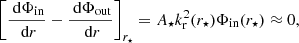 $$ \begin{aligned} \left[\frac{\text{ d} \Phi _{\rm in}}{\text{ d} r}-\frac{\text{ d} \Phi _{\rm out}}{\text{ d} r} \right]_{r_\star } = A_\star k_{\rm r}^2(r_\star ) \Phi _{\rm in}(r_\star ) \approx 0 , \end{aligned} $$