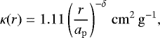 \begin{equation*} \kappa(r) = 1.11\left(\frac{r}{a_{\mathrm{p}}}\right)^{-\delta}\,\mathrm{cm}^{2}\,\mathrm{g}^{-1},\end{equation*}