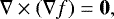 \begin{equation*} \nabla\times\left(\nabla f\right) = \vec{0},\end{equation*}