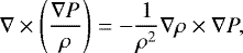 \begin{equation*} \nabla\times\left(\frac{\nabla P}{\rho} \right) = -\frac{1}{\rho^{2}}\nabla\rho\times\nabla P,\end{equation*}