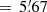 $ =\,5{{\overset{\prime}{.}}}67 $