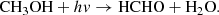 $$ \begin{aligned} \mathrm{CH}_3\mathrm{OH} + h{ v} \rightarrow \mathrm{HCHO} + \mathrm{H}_2\mathrm{O}. \end{aligned} $$