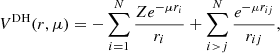 $$ \begin{aligned} V^\mathrm{DH}(r,\mu )=-\sum _{i=1}^{N} \frac{Ze^{-\mu r_{i}}}{r_{i}} + \sum _{i>j}^{N} \frac{e^{-\mu r_{ij}}}{r_{ij}} , \end{aligned} $$