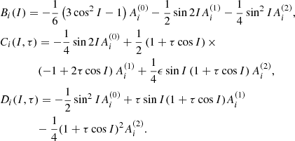 $$ \begin{aligned}&B_{i}(I) =-\frac{1}{6}\left( 3\cos ^{2}I-1\right) A_{i}^{(0)}-\frac{1}{2} \sin 2IA_{i}^{(1)}-\frac{1}{4}\sin ^{2}IA_{i}^{(2)}\mathrm{,} \nonumber \\&C_{i}(I,\tau ) =-\frac{1}{4}\sin 2IA_{i}^{(0)}+\frac{1}{2}\left( 1+\tau \cos I\right) \times \nonumber \\&\qquad \qquad \left( -1+2\tau \cos I\right) A_{i}^{(1)}+\frac{1}{4}\epsilon \sin I\left( 1+\tau \cos I\right) A_{i}^{(2)}\mathrm{,} \nonumber \\&D_{i}(I,\tau ) = -\frac{1}{2}\sin ^{2}IA_{i}^{(0)}+\tau \sin I(1+\tau \cos I)A_{i}^{(1)} \nonumber \\&\qquad \qquad -\frac{1}{4}(1+\tau \cos I)^{2}A_{i}^{(2)}\mathrm{.} \end{aligned} $$
