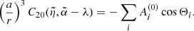 $$ \begin{aligned} \left( \frac{a}{r}\right) ^{3}C_{20}(\tilde{\eta },\tilde{\alpha }-\lambda )=-\sum _{i}A_{i}^{(0)}\cos \Theta _{i}\mathrm{.} \end{aligned} $$