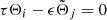 $ \tau \Theta _{i}-\epsilon \tilde{\Theta}_{j}=0 $