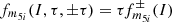 $ f_{m_{5i}}(I,\tau ,\pm \tau )=\tau f_{m_{5i}}^{\pm }(I) $