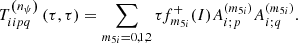 $$ \begin{aligned} T_{iipq}^{\left( n_{\psi }\right) }\left( \tau ,\tau \right) =\sum \limits _{m_{5i}=0,1,2}\tau f_{m_{5i}}^{+}(I)A_{i;p}^{(m_{5i})}A_{i;q}^{(m_{5i})}\mathrm{.} \end{aligned} $$