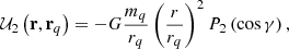 $$ \begin{aligned} \mathcal{U} _{2}\left( \mathbf r ,\mathbf r _{q}\right) =-G\frac{m_{q}}{r_{q}} \left( \frac{r}{r_{q}}\right) ^{2}P_{2}\left( \cos \gamma \right) \mathrm{,} \end{aligned} $$