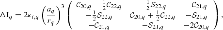 $$ \begin{aligned} \Delta \mathbf I _{q}=2\kappa _{t,q}\left( \frac{a_{q}}{r_{q}} \right) ^{3}\left(\begin{array}{ccc} \mathcal{C} _{20,q}-\frac{1}{2}\mathcal{C} _{22,q}&-\frac{1}{2}\mathcal{S} _{22,q}&-\mathcal{C} _{21,q} \\ -\frac{1}{2}\mathcal{S} _{22,q}&\mathcal{C} _{20,q}+\frac{1}{2}\mathcal{C} _{22,q}&-\mathcal{S} _{21,q} \\ -\mathcal{C} _{21,q}&-\mathcal{S} _{21,q}&-2\mathcal{C} _{20,q} \end{array}\right) \mathrm{,} \end{aligned} $$