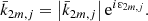 $$ \begin{aligned} \bar{k}_{2m,j}=\left|\bar{k}_{2m,j}\right|\mathrm{e}^{i\varepsilon _{2m,j}} \mathrm{.} \end{aligned} $$