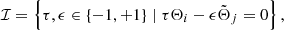 $$ \begin{aligned} \mathcal{I} =\left\{ \tau ,\epsilon \in \{-1,+1\}\mid \tau \Theta _{i}-\epsilon \tilde{\Theta }_{j}=0\right\} \mathrm{,} \end{aligned} $$