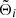 $ \tilde{\Theta}_{i} $