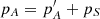 $ p_{A}=p_{A}^{\prime }+p_{S} $