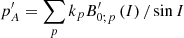 $ p_{A}^{\prime }=\sum_pk_pB_{0;p}^{\prime }\left( I\right) /\sin I $