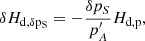 $$ \begin{aligned} \delta H_{\rm d,\delta p_{S}}=-\frac{\delta p_{S}}{p_{A}^{\prime }}H_{\rm d,p} \mathrm{,} \end{aligned} $$