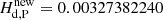 $ H_{\mathrm{d,P}}^{ \mathrm{new}}=0.00327382240 $