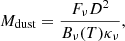 $$ \begin{aligned} M_{\rm dust} = \frac{F_{\nu }D^2}{B_{\nu }(T)\kappa _{\nu }}, \end{aligned} $$