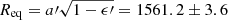 $ R_{\mathrm{eq}}=a{\prime}\sqrt{1 - \epsilon{\prime}} = 1561.2 \pm 3.6 $