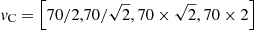 $ \mathit{v}_{\mathrm{C}}=\left[70/2,70/\sqrt{2},70\times\sqrt{2},70\times2\right] $