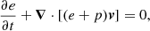 $$ \begin{aligned} \displaystyle {\frac{\partial e}{\partial t}+{\boldsymbol{\nabla }}\cdot [(e+p){\boldsymbol{v}}]=0},\end{aligned} $$