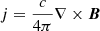 $ j=\frac{c}{4\pi}\nabla\times{\boldsymbol{B}} $