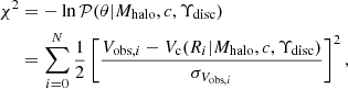 $$ \begin{aligned} \chi ^2&= -\ln {\mathcal{P} (\theta |M_{\mathrm{halo}},c,\Upsilon _{\mathrm{disc}})} \nonumber \\&= \sum _{i=0}^{N} \frac{1}{2}\left[\frac{V_{\mathrm{obs},i}- V_{\mathrm{c}}(R_i|M_{\mathrm{halo}},c,\Upsilon _{\mathrm{disc}})}{\sigma _{V_{\mathrm{obs},i}}}\right]^2 , \end{aligned} $$