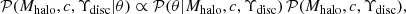 $$ \begin{aligned} \mathcal{P} (M_{\mathrm{halo}},c,\Upsilon _{\mathrm{disc}}|\theta ) \propto \mathcal{P} (\theta |M_{\mathrm{halo}},c,\Upsilon _{\mathrm{disc}})\,\mathcal{P} (M_{\mathrm{halo}},c,\Upsilon _{\mathrm{disc}}) , \end{aligned} $$