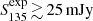 $ S_{135}^\mathrm{exp}\,{\gtrsim}\,25\,{\rm mJy} $