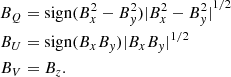 $$ \begin{aligned} B_Q&= \mathrm{sign}(B_x^2-B_{ y}^2){|B_x^2-B_{ y}^2|}^{1/2} \nonumber \\ B_U&= \mathrm{sign}(B_x B_{ y}){|B_x B_{ y}|}^{1/2} \nonumber \\ B_V&= B_z. \end{aligned} $$