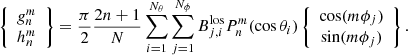 $$ \begin{aligned} \left\{ \begin{array}{cc} {{ g}}^{m}_{n} \\ h^{m}_{n} \end{array} \right\} = \frac{\pi }{2} \frac{2n+1}{N} \sum ^{N_\theta }_{i = 1} \sum ^{N_\phi }_{j = 1} B^\mathrm{los}_{j,i} P^{m}_{n}(\cos \theta _i) \left\{ \begin{array}{cc} \cos (m \phi _j) \\ \sin (m \phi _j) \end{array} \right\} . \end{aligned} $$