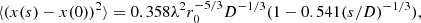 $$ \begin{aligned} \langle (x(s)-x(0))^2\rangle = 0.358 \lambda ^2 r_0^{-5/3} D^{-1/3} (1 - 0.541 (s/D)^{-1/3}) , \end{aligned} $$