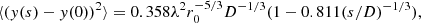 $$ \begin{aligned} \langle (y(s)-y(0))^2\rangle = 0.358 \lambda ^2 r_0^{-5/3} D^{-1/3} (1 - 0.811 (s/D)^{-1/3}) , \end{aligned} $$