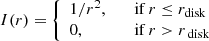 $$ \begin{aligned}&I(r) = {\left\{ \begin{array}{ll} 1/r^2,&\quad \mathrm{if } \,r\le r_{\mathrm{disk} }\\ 0,&\quad \mathrm{if } \,r>r_{\text{ disk}} \\ \end{array}\right.}\end{aligned} $$