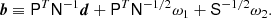 $$ \begin{aligned} {\boldsymbol{b}} \equiv \mathsf{P }^T \mathsf{N }^{-1} {\boldsymbol{d}} + \mathsf{P }^T \mathsf{N }^{-1/2} \omega _1 + \mathsf{S }^{-1/2} \omega _2. \end{aligned} $$