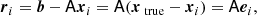 $$ \begin{aligned} {\boldsymbol{r}}_i = \boldsymbol{b}- \mathsf{A } {\boldsymbol{x}}_i = \mathsf{A } ({\boldsymbol{x}}_\text{ true} - {\boldsymbol{x}}_i) = \mathsf{A } {\boldsymbol{e}}_i, \end{aligned} $$