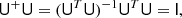 $$ \begin{aligned} \mathsf{U }^+ \mathsf{U } = (\mathsf{U }^T\mathsf{U })^{-1}\mathsf{U }^T \mathsf{U } = \mathsf{I }, \end{aligned} $$