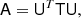 $$ \begin{aligned} \mathsf{A }= \mathsf{U }^T \mathsf{T } \mathsf{U }, \end{aligned} $$