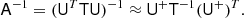 $$ \begin{aligned} \mathsf{A }^{-1} = (\mathsf{U }^T \mathsf{T } \mathsf{U })^{-1} \approx \mathsf{U }^{+} \mathsf{T }^{-1} (\mathsf{U }^{+})^T. \end{aligned} $$