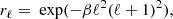 $$ \begin{aligned} r_\ell = \text{ exp}(-\beta \ell ^2 (\ell +1)^2), \end{aligned} $$