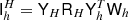 $ {\mathsf{I}}_{h}^{H} = {\mathsf{Y}}_{H} {\mathsf{R}}_{H} {\mathsf{Y}}_{h}^T {\mathsf{W}}_{h} $