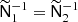 $ \widetilde{{\mathsf{N}}}_1^{-1} = \widetilde{{\mathsf{N}}}_2^{-1} $