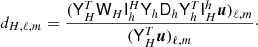 $$ \begin{aligned} d_{H,\ell ,m} = \frac{(\mathsf{Y }_{H}^T \mathsf{W }_{H} \mathsf{I }_{h}^{H} \mathsf{Y }_{h} \mathsf{D }_{h} \mathsf{Y }_{h}^T \mathsf{I }_{H}^{h} {\boldsymbol{u}})_{\ell ,m}}{(\mathsf{Y }^T_{H} {\boldsymbol{u}})_{\ell ,m}}\cdot \end{aligned} $$