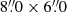 $ 8{{\overset{\prime\prime}{.}}}0\times6{{\overset{\prime\prime}{.}}}0 $