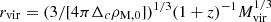 $ r_\mathrm{{vir}} = (3 / [4\pi \Delta_c \rho_\mathrm{{M,0}}])^{1/3} (1+z)^{-1} M_\mathrm{{vir}}^{1/3} $